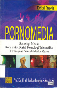 Pornomedia, Sosiologi Media, Konstuksi Sosial Teknologi Telematika, dan Perayaan Seks di Media Massa