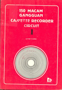 Seratus Limapuluh ( 150 ) Macam Gangguan Cassette Recorder Circuit, Jilid 1
