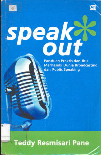 Speak Out. Panduan Praktis dan Jitu Memasuki Dunia Broadcasting dan Public Speaking