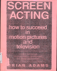 Screen Acting, How to Succeed in Motion Pictures and Television