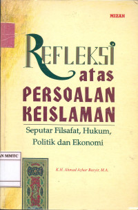 Refleksi atas Persoalan Keislaman. Seputar Filsafat, Hukum, Politik dan Ekonomi