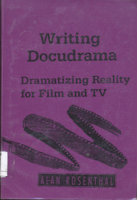 Writing Docudrama. Dramatizing Reality for Film and TV
