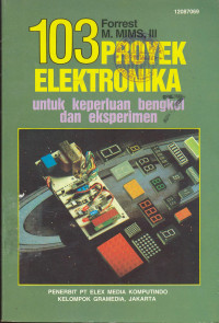 Seratus Tiga Proyek Elektronika: Untuk Keperluan Bengkel dan Eksperimen