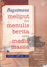 Bagaimana Meliput dan Menulis Berita Untuk Media Massa