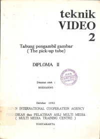 Teknik Video 2 : Tabung Pengambil Gambar (The Pick-Up Tube). Diploma II.
