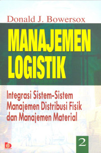 Manajemen Logistik 2. Integrasi Sistem-Sistem Manajemen Distribusi Fisik dan Manajemen Material.