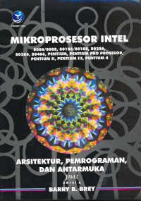 Mikroprosesor Intel: Arsitektur, Pemrograman dan Antar Muka 8086/8088,80186/80188,80286,80386,80486, Pentium, Prosesor Pentium Pro, Pentium II, Pentium III, dan Pentium 4 Edisi 6, Jilid 1