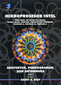 Mikroprosesor Intel: Arsitektur, Pemrograman dan Antar Muka 8086/8088,80186/80188,80286,80386,80486, Pentium, Prosesor Pentium Pro, Pentium II, Pentium III, dan Pentium 4 Edisi 6, Jilid 2