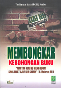 Membongkar Kebohongan Buku, `Mantan Kiai NU Menggugat Sholawat & Dzikir Syirik ` (H. Mahrus Ali).
