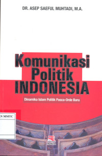 Komunikasi Politik Indonesia, Dinamika Islam Politik Pasca-Orde Baru