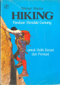 Hiking. Panduan Mendaki Gunung untuk Hobi, Kreasi dan Prestasi