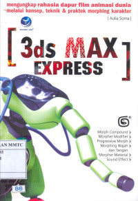 Mengungkap Rahasia Dapur Film Animasi Dunia melalui Konsep, Teknik & Praktek Morphing Karakter, 3ds MAX Express