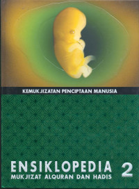Ensiklopedia Mukjizat Alquran dan Hadis 2 : Kemukjizatan Penciptaan Manusia