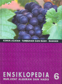 Ensiklopedia Mukjizat Alquran dan Hadis 6 : Kemukjizatan Tumbuhan dan Buah-Buahan