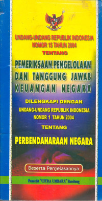 Undang-Undang RI Nomor 15 Tahun 2004 Tentang Pemeriksaan Pengelolaan dan Tanggung Jawab Keuangan Negara.