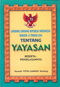 Undang-Undang RI Nomor 16 Tahun 2001 Tentang Yayasan  Beserta Penjelasannya