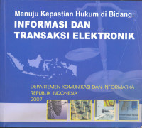 Menuju Kepastian Hukum di Bidang : Informasi dan Transaksi Elektronik