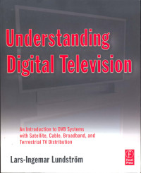Understanding Digital Television : An Introduction to DVB Systems with Satellite, Cable, Broadband, and Terrestrial TV Distribution