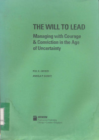 The Will to Lead, Managing with Courage & Conviction in the Age of Uncertainty