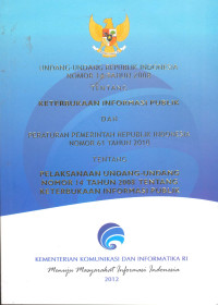 Undang-undang RI nomor 14 Tahun 2008 Tentang Keterbukaan Informasi Publik dan Peraturan Pemerintah RI Nomor 61 Tahun 2010 Tentang Pelaksanaan Undang-Undang Nomor 14 Tahun 2008 Tentang Keterbukaan Informasi Publik