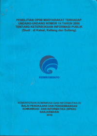 Penelitian Opini Masyarakat Terhadap Undang-Undang Nomor 14 Tahun 2008 Tentang Keterbukaan Informasi Publik (Studi di Kalsel, Kalteng, dan Sulsel)