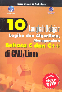 Sepuluh (10) Langkah Belajar Logika dan Algoritma, Menggunakan Bahasa C dan C++ di GNU / Linux