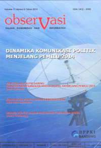 Observasi Kajian Komunikasi dan Informatika Volume 11 Nomor 2 Tahun 2013: Dinamika Komunikasi Politik Menjelang Pemilu 2014