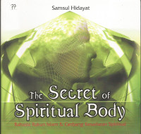 The Secret of Spiritual Body: Rahasia Rukun Islam & Gerbang Kesadaran Spiritual