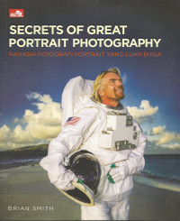 Secrets of Great Portrait Photography: Rahasia Fotografi Portrait Yang Luar Biasa