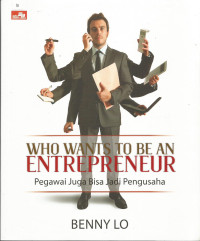 Who Wants To Be An Entrepreneur. Pegawai Juga Bisa Jadi Pengusaha