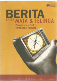 Berita untuk Mata & Telinga: Pemahaman Praktis Jurnalistik Televisi