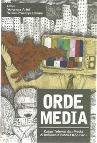 Orde Media: Kajian Televisi dan Media di Indonesia Pasca-Orde Baru