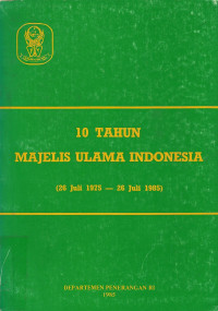 Sepuluh (10) Tahun Majelis Ulama Indonesia (26 Juli 1975 - 26 Juli 1985)