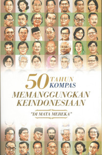 Lima Puluh (50) Tahun Kompas Memanggungkan keIndonesiaan “Di Mata Mereka”