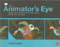 The Animator's Eye: Adding Life to Animation with Timing, Layout, Design, Color and Sound