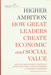 Higher Ambition: How Great Leaders create Economic and Social Value