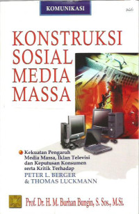 Konstruksi Sosial Media Massa: Kekuatan Pengaruh Media Massa, Iklan Televisi dan Keputusan Konsumen Serta Kritik Terhadap Peter L. Berger & Thomas Luckmann