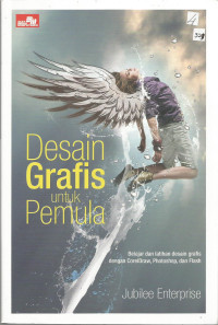Belajar Desain Grafis untuk Pemula: Belajar dan Latihan Desain Grafis dengan CorelDRAW, Photoshop, dan Flash