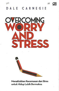 Overcoming Worry and Stress: Menaklukkan Kecemasan dan Stres untuk Hidup Lebih Mermakna