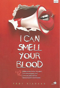 I Can Smell Your Blood: 42 Kesalahan Fatal Pejabat, Top Managers, Dan Juru Bicara Ketika Menghadapi Wartawan