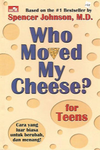 Who Moved My Cheese? for Teens: Cara yang Luar Biasa untuk Berubah, dan Menang!