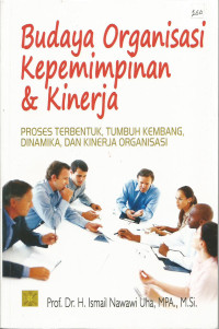 Budaya Organisasi Kepemimpinan & Kinerja: Proses Terbentuk, Tumbuh Kembang, Dinamika, dan Kinerja Organisasi