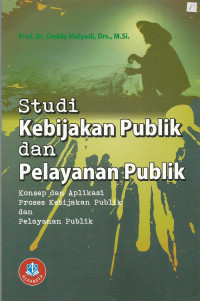 Studi Kebijakan Publik dan Pelayanan Publik: Konsep dan Aplikasi Proses Kebijakan Publik dan Pelayanan Publik