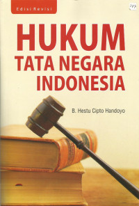 Hukum Tata Negara Indonesia: Menuju Konsolidasi Sistem Demokrasi