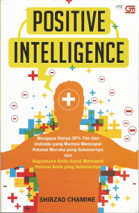 Positive Intelligence: Mengapa Hanya 20% Tim dan Individu yang Mampu Mencapai Potensi Mereka Yang Sebenarnya dan Bagaimana Anda Dapat Mencapai Potensi Anda yang Sebenarnya