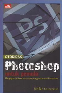 Otodidak Photoshop Untuk Pemula: Mengupas Tuntas Dasar-dasar Penggunaan Tool Photoshop
