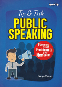 Tip & Trik Public Speaking: Bagaimana Menjadi Pembicara yang Memukau