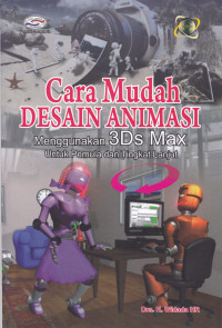 Cara Mudah Desain Animasi: Menggunakan 3Ds Max Untuk Pemula dan Tingkat Lanjut