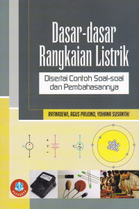 Dasar-dasar Rangkaian Listrik: Disertai Contoh Soal-soal dan Pembahasannya