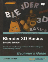 Blender 3D Basics Second Edition: A Quick and Easy-to-use Guide to Create 3D Modeling and Animation Using Blender 2.7